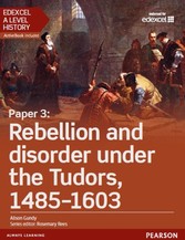 Edexcel A Level History, Paper 3: Rebellion and disorder under the Tudors 1485-1603 Student Book