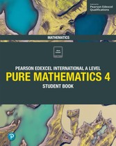 Pearson Edexcel International A Level Mathematics Pure 4 Mathematics Student Book