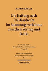 Die Haftung nach UN-Kaufrecht im Spannungsverhältnis zwischen Vertrag und Delikt