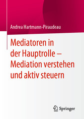 Mediatoren in der Hauptrolle - Mediation verstehen und aktiv steuern