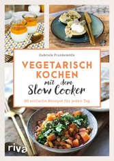 Vegetarisch kochen mit dem Slow Cooker