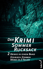 Der Krimi Sommer Rucksack 1: Zwei Krimis in einem Band. Steirisch Sterben und Mord in 2 Teilen