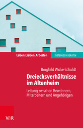 Dreiecksverhältnisse im Altenheim - Leitung zwischen Bewohnern, Mitarbeitern und Angehörigen