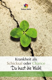 Krankheit als Schicksal oder Chance - Du hast die Wahl