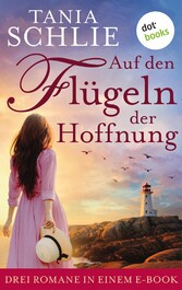 Auf den Flügeln der Hoffnung: Drei Romane in einem eBook