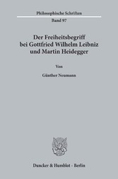 Der Freiheitsbegriff bei Gottfried Wilhelm Leibniz und Martin Heidegger.