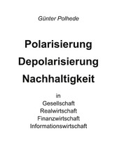 Polarisierung Depolarisierung Nachhaltigkeit in Gesellschaft Realwirtschaft Finanzwirtschaft Informationswirtschaft