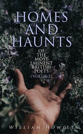 Homes and Haunts of the Most Eminent British Poets (Vol. 1&2)