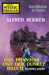 Das Phantom und der dunkle Hauch: Mystic Thriller Großband 9/2020