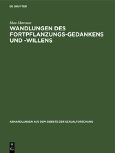 Wandlungen des Fortpflanzungs-Gedankens und -Willens