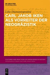 Carl Jakob Iken als Vorreiter der Neogräzistik