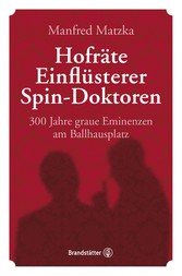 Hofräte, Einflüsterer, Spin-Doktoren