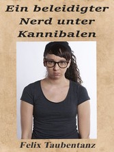 Ein beleidigter Nerd unter Kannibalen