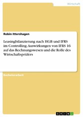 Leasingbilanzierung nach HGB und IFRS im Controlling. Auswirkungen von IFRS 16 auf das Rechnungswesen und die Rolle des Wirtschaftsprüfers