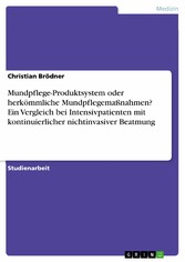 Mundpflege-Produktsystem oder herkömmliche Mundpflegemaßnahmen? Ein Vergleich bei Intensivpatienten mit kontinuierlicher nichtinvasiver Beatmung