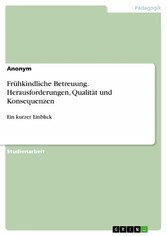 Frühkindliche Betreuung. Herausforderungen, Qualität und Konsequenzen