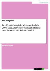 Der Zyklon Nargis in Myanmar im Jahr 2008. Eine Analyse der Vulnerabilität mit dem Pressure and Release Modell