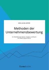 Methoden der Unternehmensbewertung. Ein Überblick über Anlass, Funktion und Zweck der Bewertungsverfahren