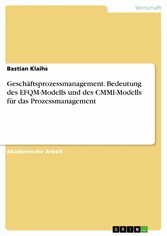 Geschäftsprozessmanagement. Bedeutung des EFQM-Modells und des CMMI-Modells für das Prozessmanagement