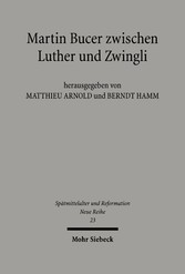 Martin Bucer zwischen Luther und Zwingli