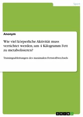 Wie viel körperliche Aktivität muss verrichtet werden, um 4 Kilogramm Fett zu metabolisieren?