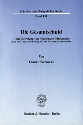 Die Gesamtschuld - ihre Befreiung von irrationalen Merkmalen und ihre Rückführung in die Gesetzessystematik.