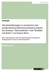 Identitätsfindungen in modernen und postmodernen Adoleszenzromanen anhand der Romane 'Marsmädchen' und 'Busfahrt mit Kuhn' von Tamara Bach