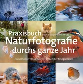 Praxisbuch Naturfotografie durchs ganze Jahr