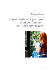 Journal intime et poétique d&apos;un confinement contraire aux usages