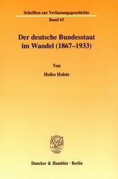 Der deutsche Bundesstaat im Wandel (1867-1933).