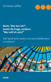 Nicht, &quot;Wer bin ich?&quot;, lautet die Frage, sondern: &quot;Wer will ich sein?&quot;