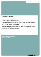 Paradoxien kirchlicher Zukunftshoffnungen. Vom raschen Wandel der Zeitläufte und der Anpassungsbereitschaft der Evangelischen Kirche in Deutschland