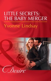 Little Secrets: The Baby Merger (Mills & Boon Desire) (Little Secrets, Book 3)