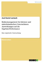 Risikomanagement bei kleinen und mittelständischen Unternehmen. Auswirkungen auf die Ergebnis-Performance