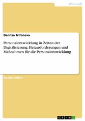 Personalentwicklung in Zeiten der Digitalisierung. Herausforderungen und Maßnahmen für die Personalentwicklung