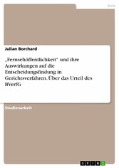 'Fernsehöffentlichkeit' und ihre Auswirkungen auf die Entscheidungsfindung in Gerichtsverfahren. Über das Urteil des BVerfG