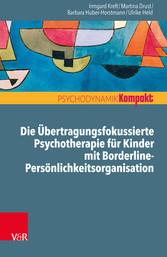 Die Übertragungsfokussierte Psychotherapie für Kinder mit Borderline-Persönlichkeitsorganisation