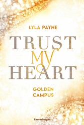 Trust My Heart - Golden-Campus-Trilogie, Band 1 (Prickelnde New-Adult-Romance auf der glamourösen Golden Isles Academy. Für alle Fans von KISS ME ONCE.)