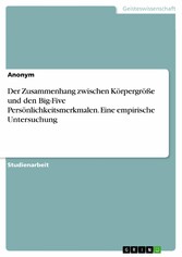 Der Zusammenhang zwischen Körpergröße und den Big-Five Persönlichkeitsmerkmalen. Eine empirische Untersuchung