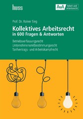 Kollektives Arbeitsrecht in 600 Fragen & Antworten