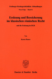 Ersitzung und Bereicherung im klassischen römischen Recht und die Ersitzung im BGB.