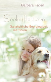 Seelenflüstern - Ganzheitliche Energiearbeit mit Tieren