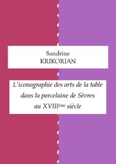 L&apos;iconographie des arts de la table dans la porcelaine de Sèvres au XVIIIème siècle