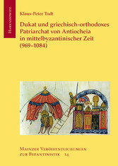 Dukat und griechisch-orthodoxes Patriarchat von Antiocheia in mittelbyzantinischer Zeit (969-1084)