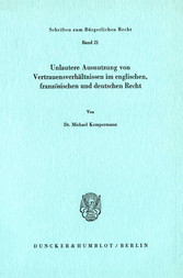 Unlautere Ausnutzung von Vertrauensverhältnissen im englischen, französischen und deutschen Recht.