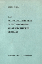 Das Reziprozitätselement im Zustandekommen völkerrechtlicher Verträge.