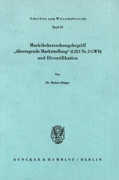 Marktbeherrschungsbegriff »überragende Marktstellung« (§ 22 I Nr. 2 GWB) und Diversifikation.