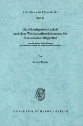 Die Schiedsgerichtsbarkeit nach dem Weltbankübereinkommen für Investitionsstreitigkeiten