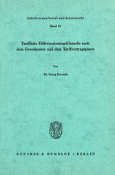 Tarifliche Differenzierungsklauseln nach dem Grundgesetz und dem Tarifvertragsgesetz.