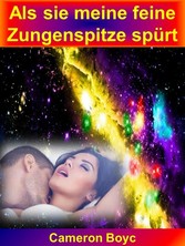 Als sie meine feine Zungenspitze spürt